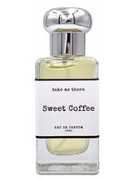 Sweet Coffee Take Me There for women and men